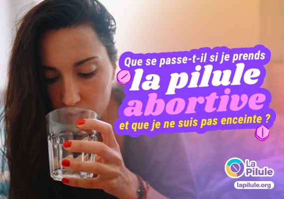 Que se passe-t-il si je prends la pilule abortive et que je ne suis pas enceinte ?