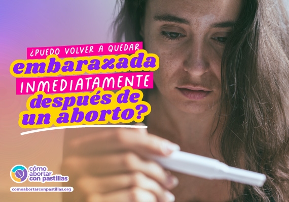 Información sobre la posibilidad de quedar embarazada inmediatamente después de un aborto.