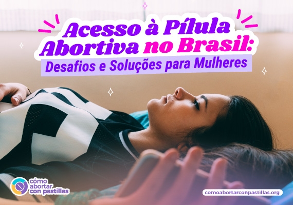 Acesso à Pílula Abortiva no Brasil: Desafios e Soluções para Mulheres